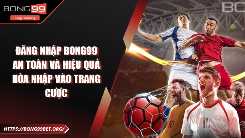 Đăng nhập Bong99